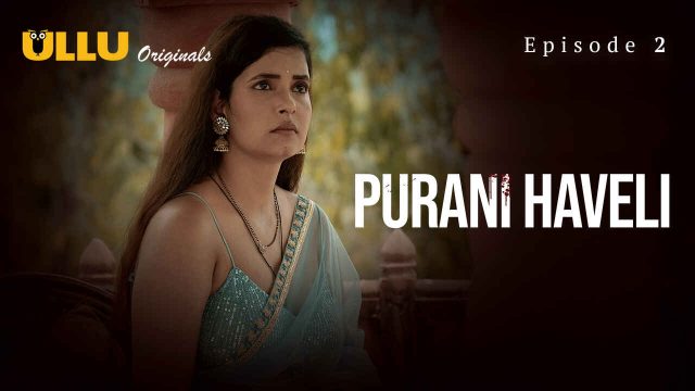 Purang Haveli 2024: Episode Kedua – Nafsu Membara Di Rumah Tua