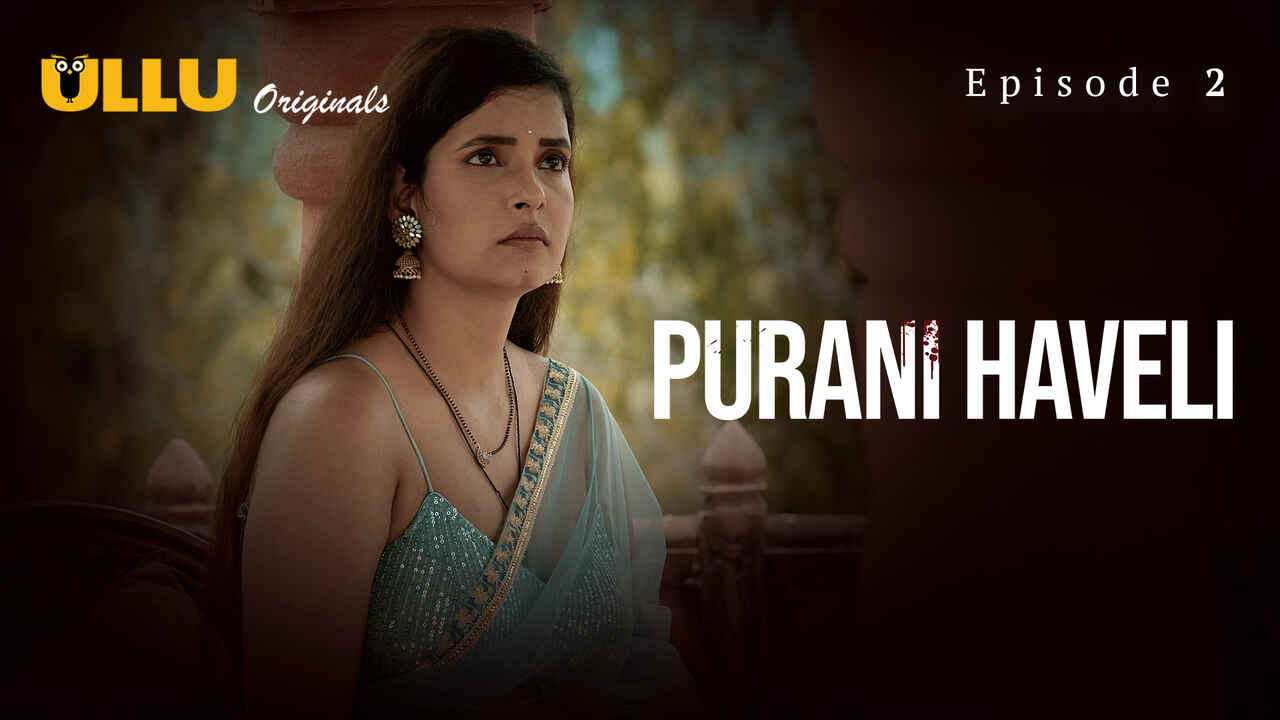 Purang Haveli 2024: Episode Kedua – Nafsu Membara Di Rumah Tua